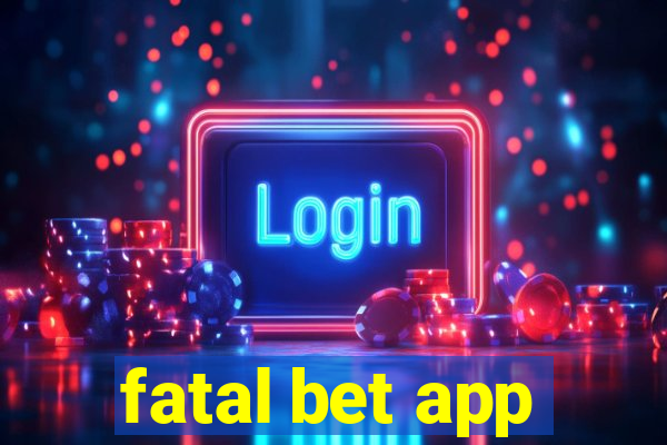 fatal bet app